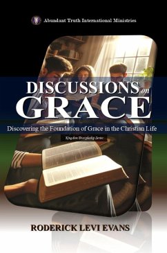 Discussions on Grace: Discovering the Foundation of Grace in the Christian Life (Kingdom Discipleship Series, #7) (eBook, ePUB) - Evans, Roderick Levi Discussions on Grace: Discovering the Foundation of Grace in the Christian Life (Kingdom Discipleship Series, #7) (eBook, ePUB) - Evans, Roderick Levi