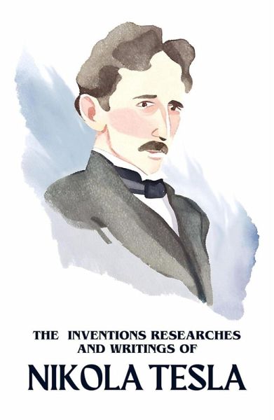 The Inventions Researches and Writings of Nikola Tesla (eBook, ePUB) The Inventions Researches and Writings of Nikola Tesla (eBook, ePUB)