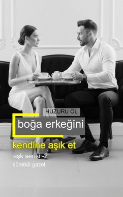 Boga Erkegini Kendine Asik Et   Huzuru Ol (Ask Serisi, #2) (eBook, ePUB) - Gazel, Sümbül