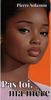 PAS TOI, MA MÈRE (Romans) (eBook, ePUB) - Sokenou, Pierre