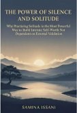 The Power of Silence and Solitude: Why Practicing Solitude is the Most Powerful Way to Build Intrinsic Self-Worth Not Dependent on External Validation (eBook, ePUB)