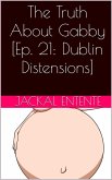 The Truth About Gabby [Ep. 21: Dublin Distensions] (eBook, ePUB)
