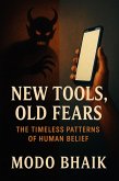 New Tools, Old Fears: The Timeless Patterns of Human Belief (eBook, ePUB)