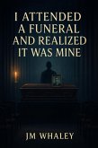 I Attended a Funeral and Realized It Was Mine (eBook, ePUB) I Attended a Funeral and Realized It Was Mine (eBook, ePUB)