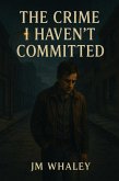 The Crime I Haven't Committed (eBook, ePUB) The Crime I Haven't Committed (eBook, ePUB)