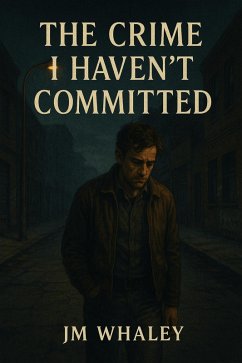 The Crime I Haven't Committed (eBook, ePUB) - Whaley, Jm The Crime I Haven't Committed (eBook, ePUB) - Whaley, Jm