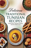 Delicious Traditional Tunisian Recipes: Authentic Tunisian Cooking From A to Z Featuring Couscous, Brik, Harissa Dishes, Tagines, Seafood, Pastries, and More (North African Cooking) (eBook, ePUB)