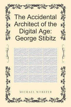Cover The Accidental Architect of the Digital Age: George Stibitz (eBook, ePUB)