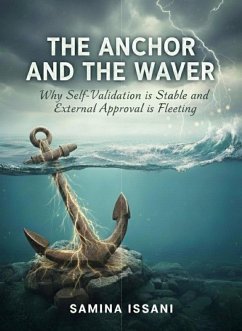 Cover The Anchor and the Waver: Why Self-Validation is Stable and External Approval is Fleeting (eBook, ePUB)