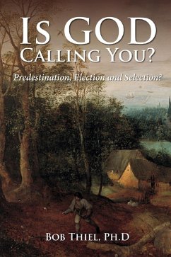 Cover Is God Calling You? Predestination, Election and Selection? (eBook, ePUB)