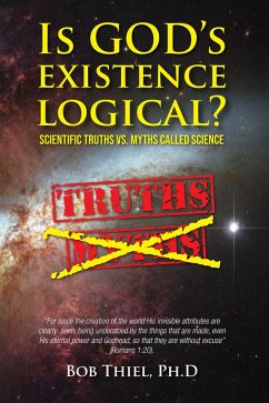 Cover Is God's Existence Logical? Scientific Truths vs. Myths Called Science. (eBook, ePUB)
