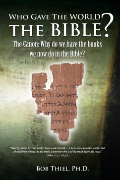 Cover Who Gave the World the Bible? The Canon: Why Do We Have the Books We Now Do in the Bible? Did Early Christians Know Them? (eBook, ePUB)
