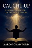 Caught Up: A Biblical Case for the Pre-Trib Rapture (eBook, ePUB)