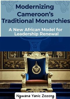 Cover Modernizing Cameroon's Traditional Monarchies: A New African Model for Leadership Renewal (1) (eBook, ePUB)
