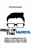 Rise of the Nerds - How a Technocratic Elite Manipulates Your Life and Gambles With Your Future (eBook, ePUB)