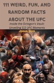 111 Weird, Fun, and Random Facts About the UFC (eBook, ePUB)