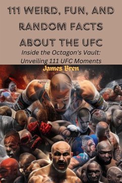 111 Weird, Fun, and Random Facts About the UFC (eBook, ePUB) - Bren, James