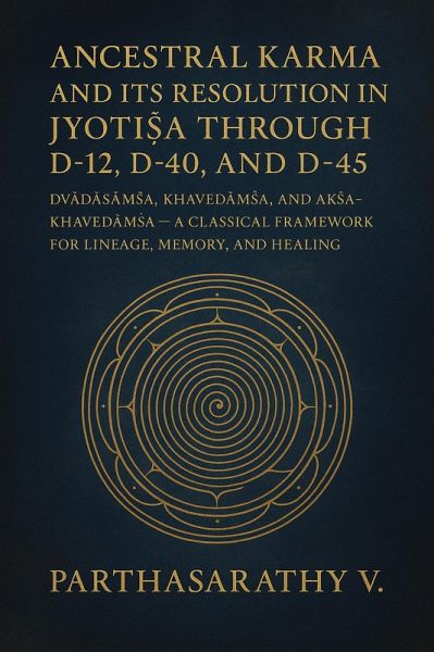 Ancestral Karma and Its Resolution in Jyoti¿a through D-12, D-40, and D-45 (Astrology/Jyotish, #1) (eBook, ePUB) Ancestral Karma and Its Resolution in Jyoti¿a through D-12, D-40, and D-45 (Astrology/Jyotish, #1) (eBook, ePUB)