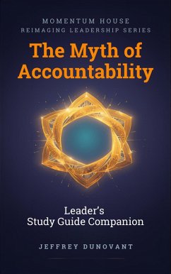 Cover The Myth of Accountability: Leader's Study Guide Companion (Reimagining Leadership Series) (eBook, ePUB)