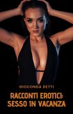RACCONTI EROTICI: Sesso in vacanza (eBook, ePUB) RACCONTI EROTICI: Sesso in vacanza (eBook, ePUB)