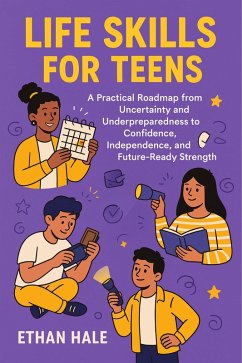 Cover Life Skills for Teens: A Practical Roadmap from Uncertainty and Underpreparedness to Confidence, Independence, and Future-Ready Strength (Teen Life Mastery Series) (eBook, ePUB)