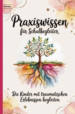 Praxiswissen für Schulbegleiter, die Kinder mit traumatischen Erlebnissen begleiten