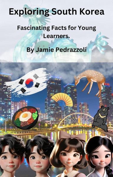 Exploring South Korea : Fascinating Facts for Young Learners (Exploring the world one country at a time) (eBook, ePUB) Exploring South Korea : Fascinating Facts for Young Learners (Exploring the world one country at a time) (eBook, ePUB)