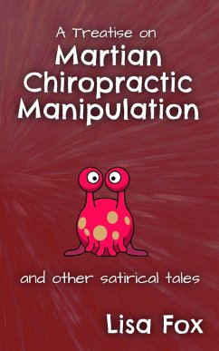 Cover A Treatise on Martian Chiropractic Manipulation and Other Satirical Tales (eBook, ePUB)