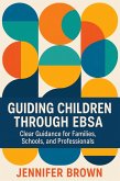 Guiding Children Through Emotionally Based School Avoidance ( EBSA) (eBook, ePUB)