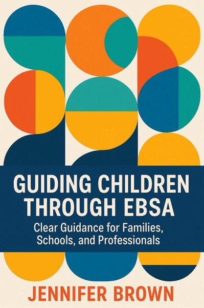 Guiding Children Through Emotionally Based School Avoidance ( EBSA) (eBook, ePUB)