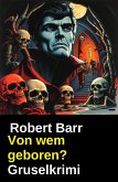 Von wem geboren? Gruselkrimi (eBook, ePUB)