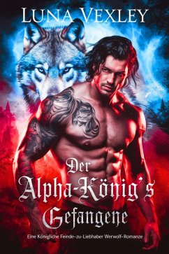 Cover Der Alpha-König's Gefangene : Eine königliche feinde-zu-liebhaber werwolf-romanze (eBook, ePUB)