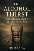 The Alcohol Thirst: The Human Story Behind Drug Use (eBook, ePUB)