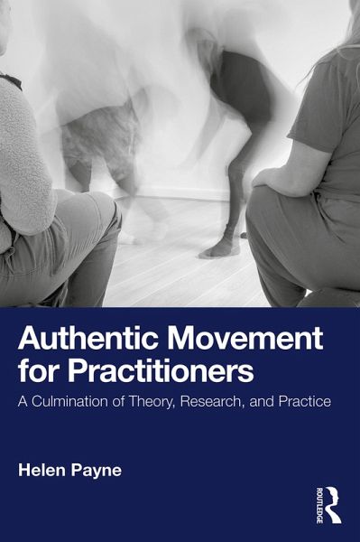 Authentic Movement for Practitioners (eBook, ePUB) Authentic Movement for Practitioners (eBook, ePUB)