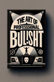 The Art Of: Professional Bullshit (eBook, ePUB)