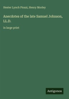 Anecdotes of the late Samuel Johnson, LL.D. - Piozzi, Hester Lynch; Morley, Henry