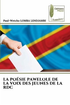 LA POÉSIE PAWELOLE DE LA VOIX DES JEUNES DE LA RDC - Lomba Lendjambi, Paul-Wetcho LA POÉSIE PAWELOLE DE LA VOIX DES JEUNES DE LA RDC - Lomba Lendjambi, Paul-Wetcho