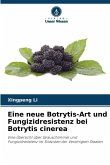 Eine neue Botrytis-Art und Fungizidresistenz bei Botrytis cinerea Eine neue Botrytis-Art und Fungizidresistenz bei Botrytis cinerea