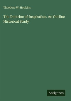 Cover The Doctrine of Inspiration. An Outline Historical Study