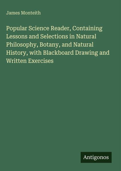 Popular Science Reader, Containing Lessons and Selections in Natural Philosophy, Botany, and Natural History, with Blackboard Drawing and Written Exercises