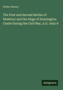 Cover The First and Second Battles of Newbury and the Siege of Donnington Castle During the Civil War, A.D. 1643-6
