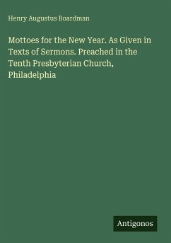 Cover Mottoes for the New Year. As Given in Texts of Sermons. Preached in the Tenth Presbyterian Church, Philadelphia