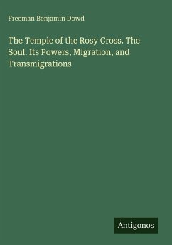 Cover The Temple of the Rosy Cross. The Soul. Its Powers, Migration, and Transmigrations