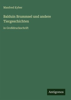 Balduin Brummsel und andere Tiergeschichten - Kyber, Manfred