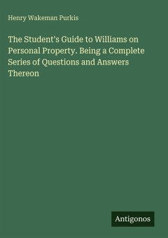 The Student's Guide to Williams on Personal Property. Being a Complete Series of Questions and Answers Thereon - Purkis, Henry Wakeman