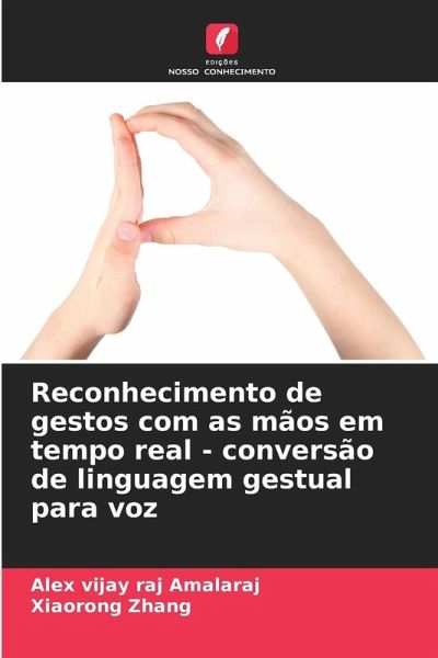 Reconhecimento de gestos com as mãos em tempo real - conversão de linguagem gestual para voz Reconhecimento de gestos com as mãos em tempo real - conversão de linguagem gestual para voz