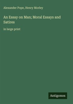 An Essay on Man; Moral Essays and Satires - Pope, Alexander; Morley, Henry