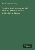 Travels in South Kensington. With Notes on Decorative Art and Architecture in England