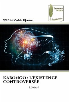 KABONGO : L'EXISTENCE CONTROVERSÉE - Djeukou, Wilfried Cédric KABONGO : L'EXISTENCE CONTROVERSÉE - Djeukou, Wilfried Cédric