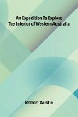 An Expedition To Explore The Interior Of Western Australia